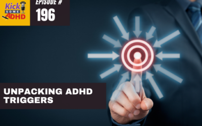 Ep. 196: Unpacking ADHD Triggers