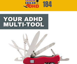 Ep. 184 Your ADHD Multi-Tool