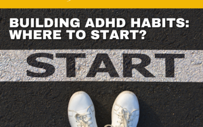 Ep. 197: Building ADHD Habits: Where to Start?