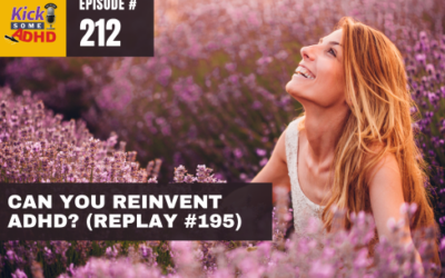 Ep 212: Can You Reinvent ADHD? (Replay Ep 195)