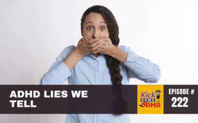 Ep. 222: ADHD Lies We Tell