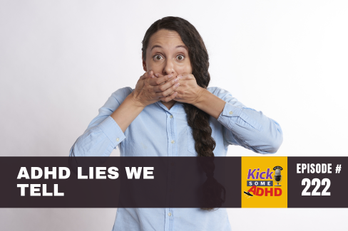 Ep. 222: ADHD Lies We Tell